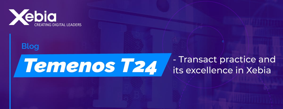 Temenos T24-Transact Practice And Its Excellence In Xebia | Xebia