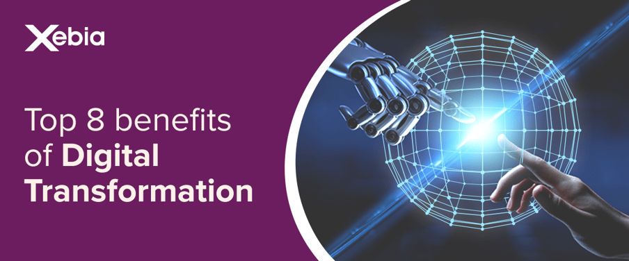 Top 8 Benefits of Digital Transformation - Why Is Digitalization Important for Your Business